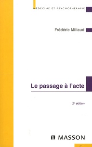 Frédéric Millaud - Le passage à l'acte - Aspects cliniques et psychodynamiques.