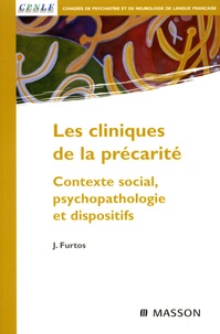 Jean Furtos - Les cliniques de la précarité - Contexte social, psychopathologie et dispositifs.