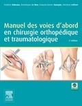 Frédéric Dubrana et Dominique Le Nen - Manuel des voies d'abord en chirurgie orthopédique et traumatologique.