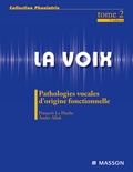 François Le Huche et André Allali - La voix - Volume 2, Pathologies vocales d'origine fonctionnelle.