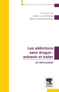 Jean-Luc Venisse et Marie Grall-Bronnec - Prévenir et traiter les addictions sans drogue - Un défi sociétal.