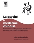 Giovanni Maciocia - La psyché en médecine chinoise - Traitement des maladies psychiques et émotionnelles par l'acupuncture et la phytothérapie chinoise.