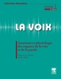 François Le Huche et André Allali - La voix, tome 1 - Anatomie et physiologie des organes de la voix et de la parole.