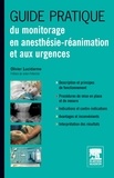 Olivier Lucidarme - Guide pratique du monitorage en anesthésie-réanimation et aux urgences.