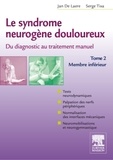 Jan de Laere et Serge Tixa - Le syndrome neurogène douloureux, du diagnostic au traitement manuel - Tome 2, membre inférieur.