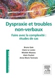 Bruno Gaie et Claire Le Lostec - Dyspraxie et troubles non-verbaux - faire avec la complexité : étude de cas.