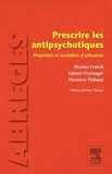 Nicolas Franck et Fabien Fromager - Prescrire les antipsychotiques : propriétés et modalités d'utilisation.