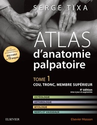Serge Tixa - Atlas d'anatomie palpatoire - Tome 1, Cou, tronc, membre supérieur.