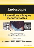Joseph Leung et Simon Lo - Endoscopie : 49 questions cliniques incontournables.