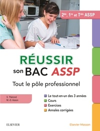 Sylvie Thérond et Marie-Dominique Asson - Réussir son Bac ASSP - Tout le pôle professionnel. Le tout-en-un des 3 années : Cours, Exercices, Annales corrigées, Epreuves orales.