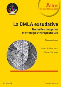 Florence Coscas - La DMLA exsudative - Nouvelles imageries et stratégies thérapeutiques.