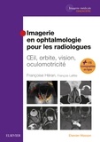 Françoise Héran et François Lafitte - Imagerie en ophtalmologie pour les radiologues - Oeil, orbite, vision, oculomotricité.