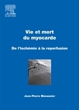 Jean-Pierre Monassier - Vie et mort du myocarde - De l'ischémie à la reperfusion.