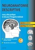 Jean-Marie Le Minor et Jean-Philippe Dillenseger - Neuroanatomie descriptive - Cours, atlas pratique et clés pour l'imagerie médicale.