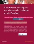 Vincent Couloigner et Pierre Fayoux - Les masses kystiques cervicales de l'adulte et de l'enfant - Rapport de la Société française d'ORL et de chirurgie cervicale.