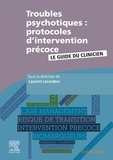Laurent Lecardeur - Troubles psychotiques : protocoles d'intervention précoce - Le guide du clinicien.