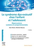Alain Moret et Michèle Mazeau - Le syndrome dys-exécutif chez l'enfant et l'adolescent.