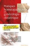 Christelle Besnard-Charvet et Antoine Demonceaux - Pratiques homéopathiques en gynécologie-obstétrique - 40 prescriptions en situation clinique courante.