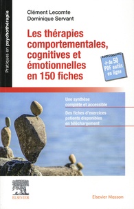 Clément Lecomte et Dominique Servant - Les thérapies comportementales, cognitives et émotionnelles en 150 fiches.