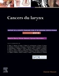 Béatrix Barry et Olivier Malard - Cancers du larynx - Rapport 2019 de la Société française d'ORL et de chirurgie cervico-faciale.