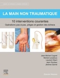 Jean-Michel Cognet et Michel Levadoux - La main non traumatique - 10 interventions courantes.