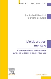 Raphaële Miljkovitch et Caroline Beauvais - L'élaboration mentale - Comprendre les mécanismes qui sous-tendent la santé mentale.