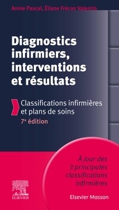 Annie Pascal et Eliane Frécon Valentin - Diagnostics infirmiers, interventions et résultats - Classifications infirmières et plans de soins.