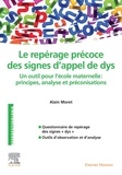 Alain Moret - Repérage précoce des signes d'appel de "dys" - Un outil pour l'école maternelle : principes, analyse et préconisations.