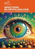 Bahram Bodaghi et Tristan Bourcier - Infections en ophtalmologie.