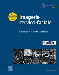 Frédérique Dubrulle et Nadine Martin-Duverneuil - Imagerie cervico-faciale - Massif facial - Sinus - Voies aérodigestives supérieures - Pathologies cervicales - Espaces profonds de la face.