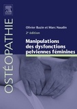 Olivier Bazin et Marc Naudin - Manipulations des dysfonctions pelviennes féminines.