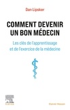 Dan Lipsker - Comment devenir un bon médecin - Les clés de l'apprentissage et de l'exercice de la médecine.