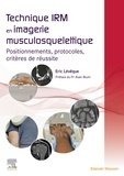 Eric Lévêque - Technique IRM en imagerie musculosquelettique - Positionnement, protocoles, critères de réussite.