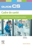 David Naudin et Karine Jan - Guide du CS - Cadre de Santé - Toutes les connaissances théoriques et pratiques.