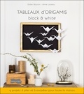 Didier Boursin et Anne Loiseau - Tableaux d'origamis black & white - 15 projets à plier et à encadrer pour toute la maison.