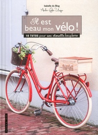 Isabelle Thibout - Il est beau mon vélo ! - 10 tutos pour une chouette bicyclette.