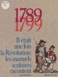 Raymond Humbert et Marie-José Drogou - 1789-1799 : il était une fois la Révolution - Les manuels scolaires racontent.