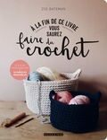 Zoe Bateman - A la fin de ce livre vous saurez faire du crochet.