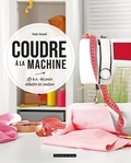 Kate Haxell - Coudre à la machine - Le B.A.-ba pour débuter en couture.