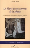 César Florès - La liberté est au sommet de la Rhune - Un itinéraire de vie franco-hispano-français.