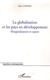 Alice Landau - La globalisation et les pays en développement. - Marginalisation et espoir.