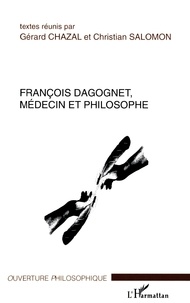 Gérard Chazal et Christian Salomon - François Dagognet - Médecin et philosophe.