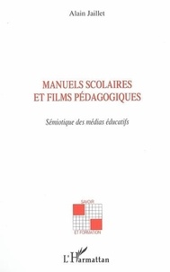 Alain Jaillet - Manuels scolaires et films pédagogiques : sémiotique dans les médias éducatifs.