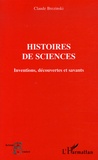 Claude Brézinski - Histoires de sciences - Inventions, découvertes et savants.
