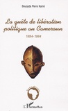 Bouopda Pierre Kamé - La quête de libération politique au Cameroun 1884-1984.