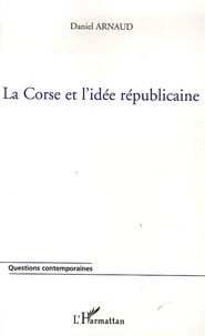 Daniel Arnaud - La Corse et l'idée républicaine.
