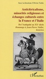 Olivier Forlin - Anticléricalisme, minorités religieuses et échanges culturels entre la France et l'Italie - De l'Antiquité au XXe siècle.