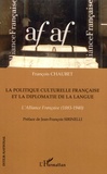 François Chaubet - La politique culturelle française et la diplomatie de la langue - L'Alliance Française (1883-1940).