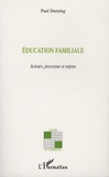 Paul Durning - Education familiale - Acteurs, processus et enjeux.
