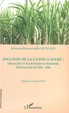 Jehanne-Emmanuelle Monnier - Esclaves de la canne à sucre - Engagés et planteurs à Nossi-Bé, Madagascar 1850-1880.